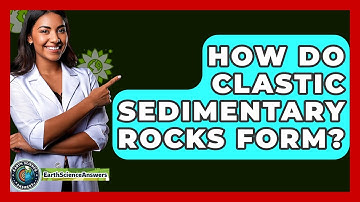 How Do Clastic Sedimentary Rocks Form? - Earth Science Answers
