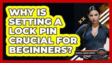 Why Is Setting A Lock Pin Crucial For Beginners? - Tactical Locker Experts