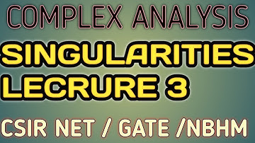 CSIR NET / GATE  COMPLEX ANALYSIS SINGULARITY LECTURE NO. 3