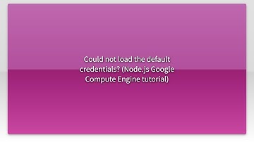 Could not load the default credentials? (Node.js Google Compute Engine tutorial)