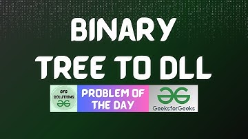 #364 GFG POTD | Binary Tree to DLL | GFG Solutions | 15-09-2024