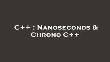 C++ : Nanoseconds & Chrono C++