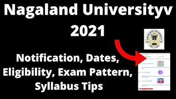 Nagaland Universityv 2021: Application Form, Exam Pattern, Eligibility , Syllabus, Preparation Tips