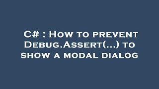 C# : How to prevent Debug.Assert(...) to show a modal dialog