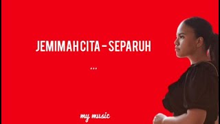 JEMIMAH CITA - SEPARUH (lirik lagu) #jemimah #separuh #liriklagu