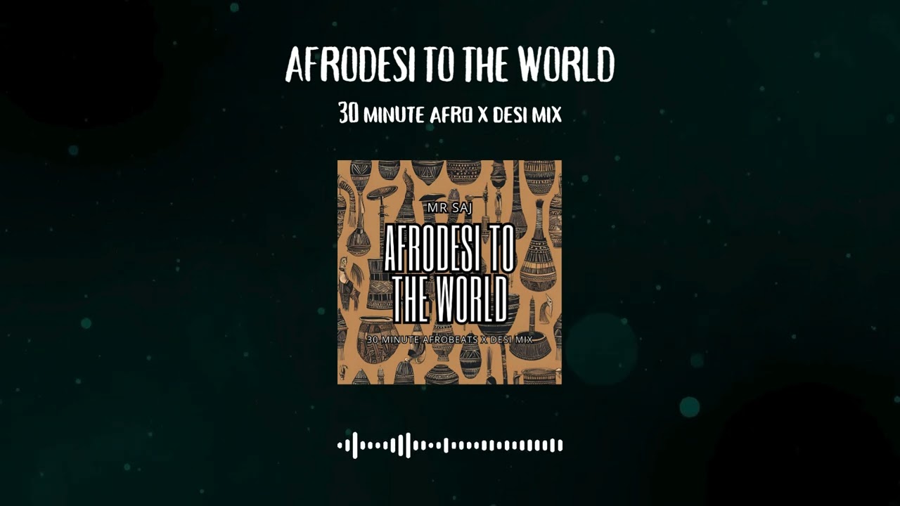 AFRODESI TO THE WORLD VOL. 1 | MR SAJ | AFROBEATS X DESI MIX