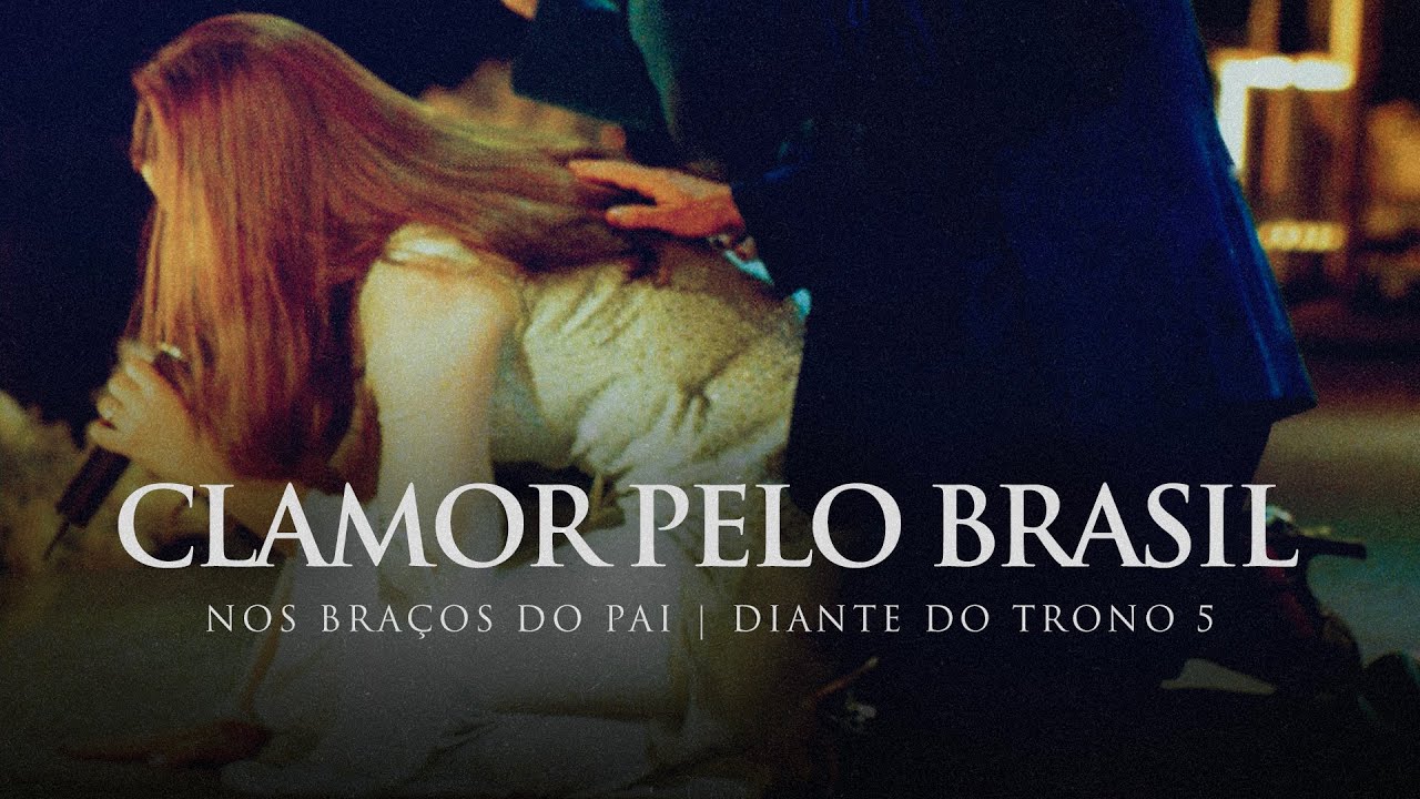Clamor Pelo Brasil | DVD Nos Braços do Pai | Diante do Trono