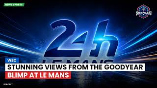 Stunning views from the Goodyear blimp at Le Mans
