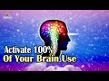 Activate 100% of Your Brain Use l Genius Brain Frequency l Super Consciousness l Meditation Music