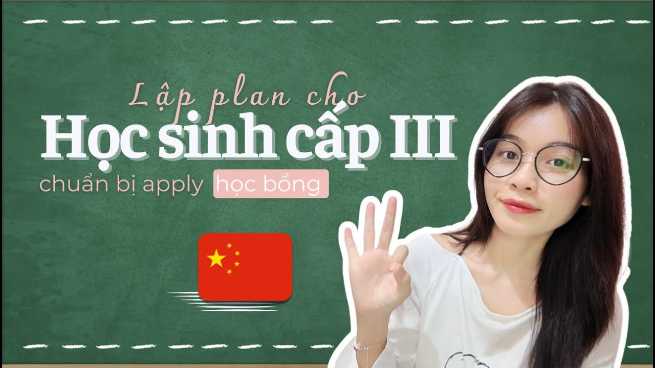 Từ cấp 3, có thể chuẩn bị gì để apply HỌC BỔNG DU HỌC TRUNG QUỐC?