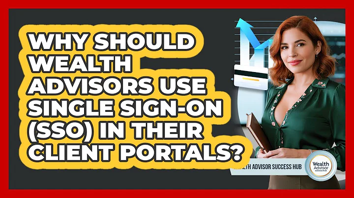 Why Should Wealth Advisors Use Single Sign-On (SSO) In Their Client Portals?