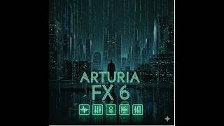 The New FX Collection 6 from Arturia is insane! (examples)