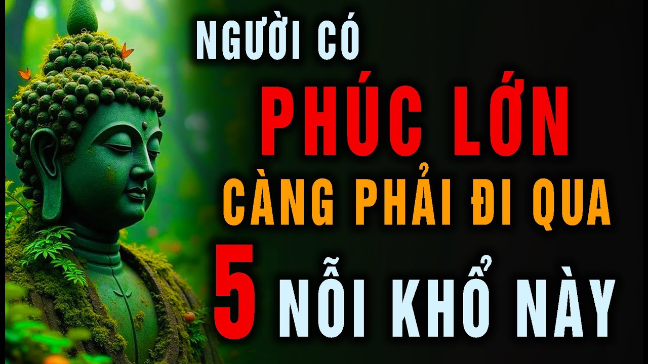 Người Có Phúc Lớn ắt Phải Trải Qua 5 Loại Khổ Này - Mở Ra Sức Mạnh Tích Đức Giữa Khổ Đau