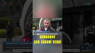 Qurban Qurbanov ŞAD XƏBƏRİ VERDİ: "Qarabağ" İspaniyaya belə gedir