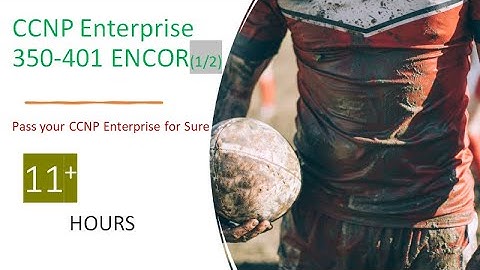 CCNP Enterprise  350 401 ENCOR  Cisco Core Technologies - (1/2)