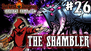 Darkest Dungeon Season 2 - THE SHAMBLER - Episode 26