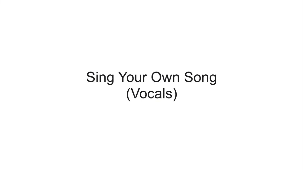 Sing Your Own Song (Vocals)