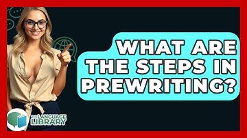 What Are The Steps In Prewriting? - The Language Library