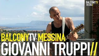 GIOVANNI TRUPPI - IL MONDO È COME TE LO METTI IN TESTA (BalconyTV)