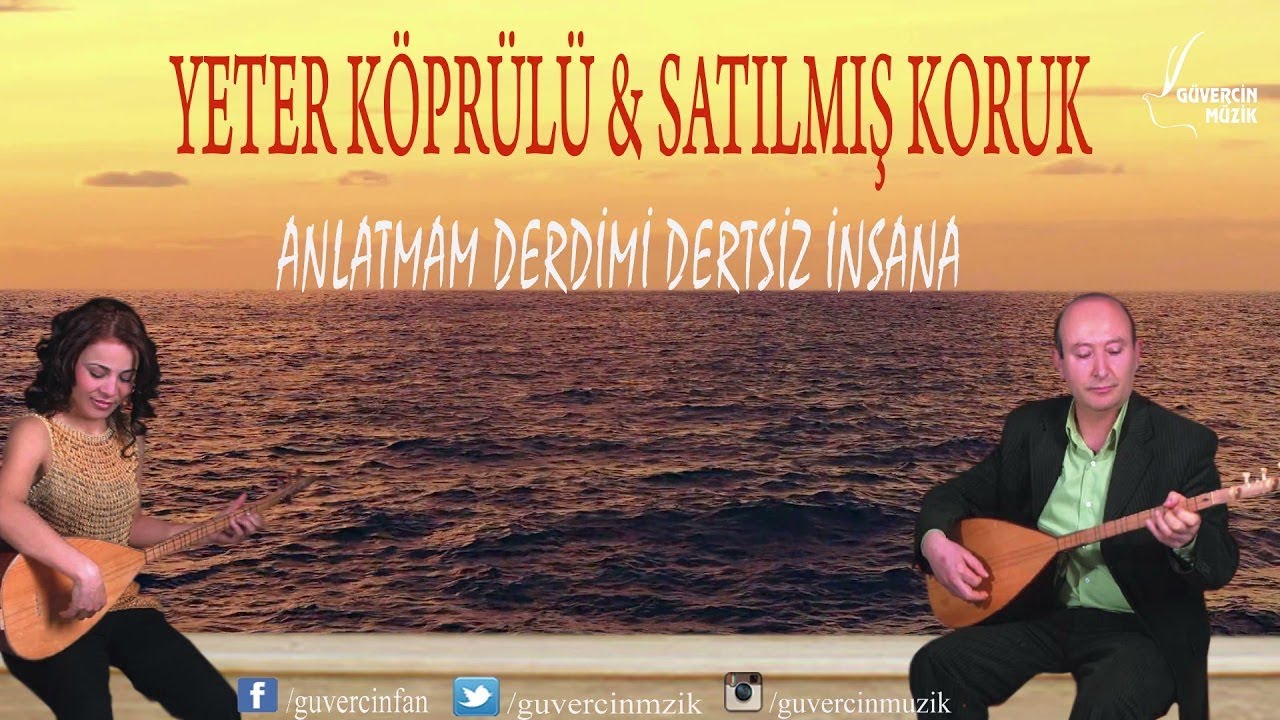 Satılmış Koruk & Yeter Köprülü - Anlatmam Derdimi Dertsiz İnsana  [© Güvercin Müzik Official Video]