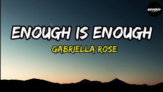 Gabriella Rose - Enough Is Enough (Lyrics)