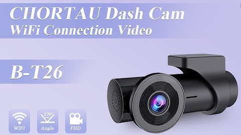CHORTAU B-T26 WiFi Dash Cam - Phone and Camera WiFi Connection Steps