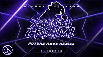 Michael Jackson - Smooth Criminal [Blexxter Future Rave Remix]