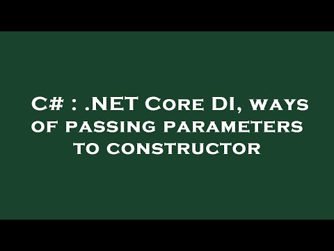 C# : .NET Core DI, ways of passing parameters to constructor