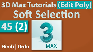 45(2) - Soft Selection | Edit Poly | 3D Max Full Modeling Tutorials in Hindi | Urdu