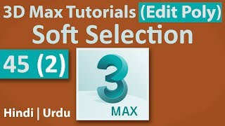 45(2) - Soft Selection | Edit Poly | 3D Max Full Modeling Tutorials in Hindi | Urdu screenshot 3