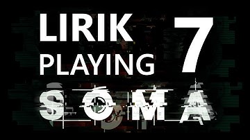 Lirik playing SOMA - Part 7