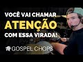 Gospel Chops - Você vai chamar atenção com essa virada!