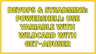 DevOps & SysAdmins: powershell: use variable with wildcard with get-aduser (2 Solutions!!)