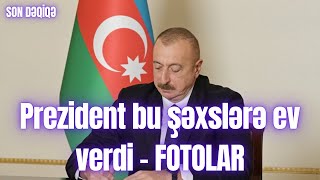 Prezident Bu Şəxslərə Ev Verdi - Fotolar