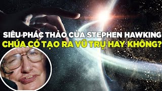 Siêu Phác Thảo Của Stephen Hawking: Chúa Có Tạo Ra Vũ Trụ Hay Không | Khám Phá Vũ Trụ (Thuyết Minh)