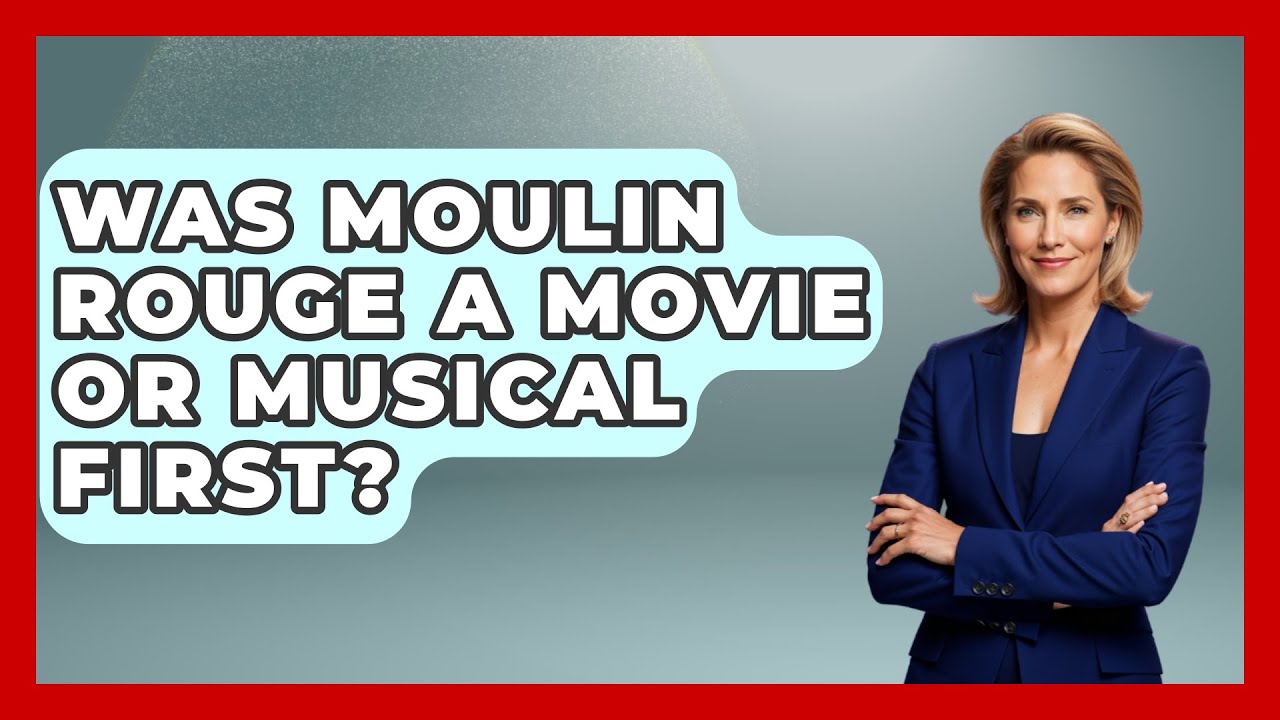 was-moulin-rouge-a-movie-or-musical-first-broadway-behind-the