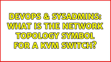 DevOps & SysAdmins: What is the network topology symbol for a KVM switch? (2 Solutions!!)