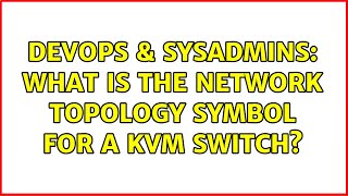 Famous DevOps & SysAdmins: What is the network topology symbol for a KVM switch? (2 Solutions!!) Profile