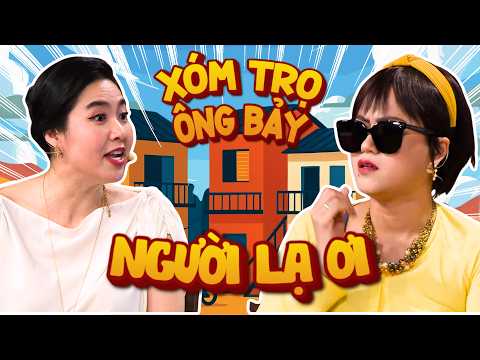 Xóm Trọ Ông Bảy #13 - NGƯỜI LẠ ƠI | Khi vật chất quyết định ý thức thì người lạ cũng hóa người quen