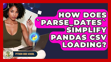 How Does `parse_dates` Simplify Pandas CSV Loading? - Python Code School