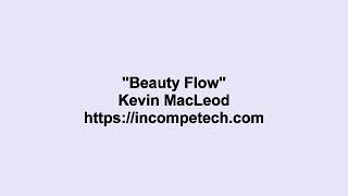Kevin MacLeod ~ Beauty Flow
