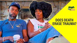 Does Death Erase the Trauma They Left Behind | Fridays with Tab and Chance