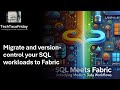 SQL Meets Fabric: Migrate and version-control your SQL workloads