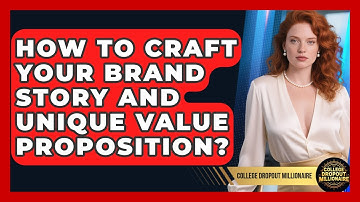 How To Craft Your Brand Story And Unique Value Proposition? - College Dropout Millionaire