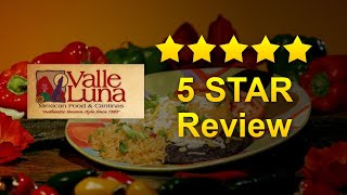 Valle Luna Mexican Restaurant PhoenixAmazingFive Star Review by Danelle Romero