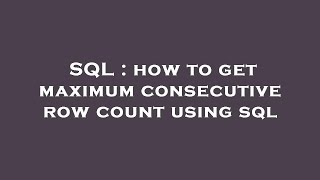 Famous SQL : how to get maximum consecutive row count using sql Net Worth