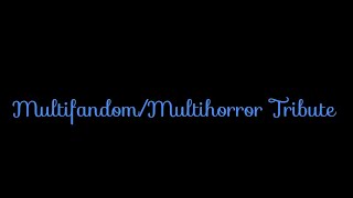 Multi fandom/Multi Horror Tribute(Monster Remix by Meg and Dia)
