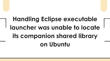 Handling Eclipse executable launcher was unable to locate its companion shared library on Ubuntu