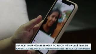 Marketingu në Messenger po fiton më shumë terren - Platforma vijon zgjerimin, pavarësisht....