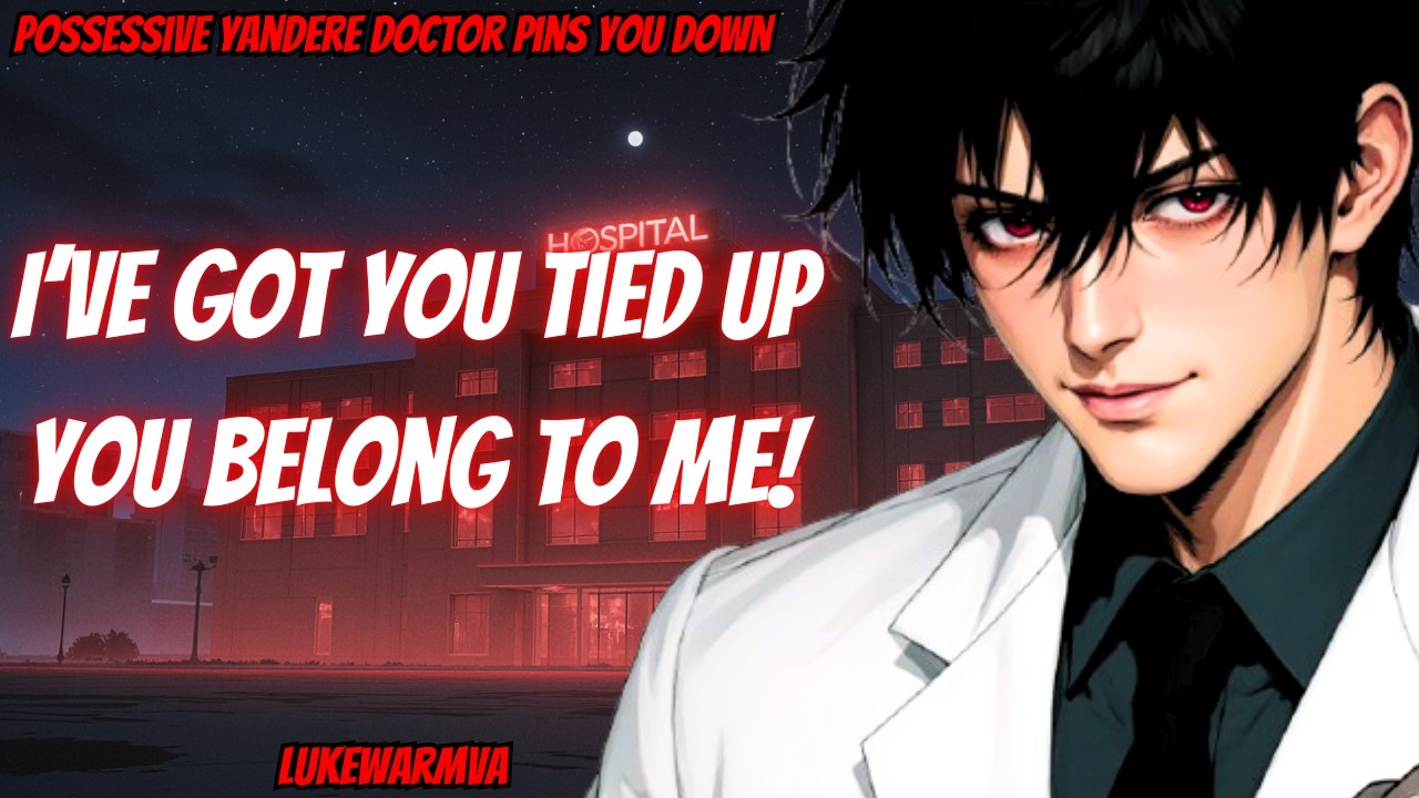 ASMR Possessive Yandere Doctor Pins You Down And Ties You Up [M4F]